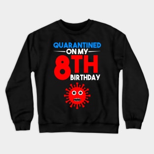 Quarantine On My 8th Birthday Crewneck Sweatshirt